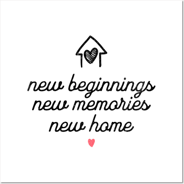 New Beginnings New Memories New Home Wall Art by MEWRCH
